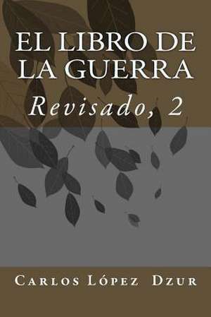 El Libro de La Guerra [Revisado, Vol. 1] de Carlos Lopez Dzur