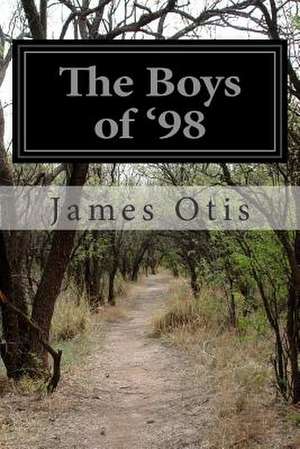 The Boys of '98 de James Otis