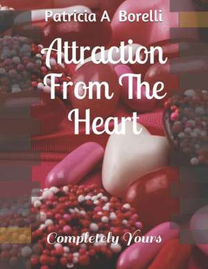 Attraction from the Heart de Patricia a. Borelli