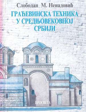 Gradjevinska Tehnika U Srednjovekovnoj Srbiji de Slobodan M. Nenadovic