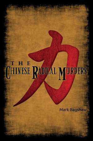 The Chinese Radical Murders de Mark Bagshaw