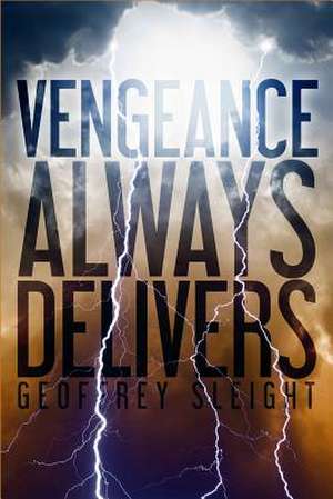 Vengeance Always Delivers de Geoffrey Sleight