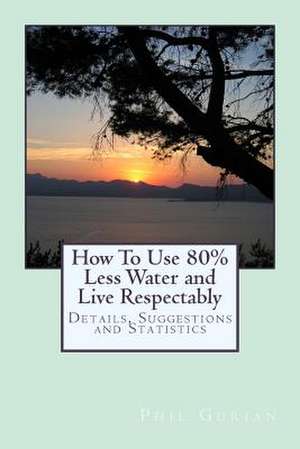 How to Use 80% Less Water and Live Respectably de Phil Gurian