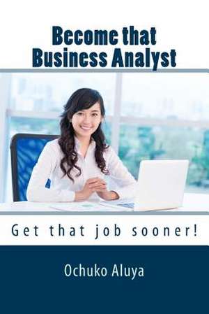 Become That Business Analyst de MS Ochuko Aluya