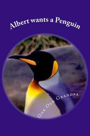 Albert Wants a Penguin de One Old Grandpa