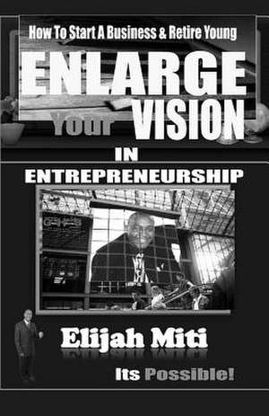 Enlarge Your Vision in Entreprenuership de Elijah Miti