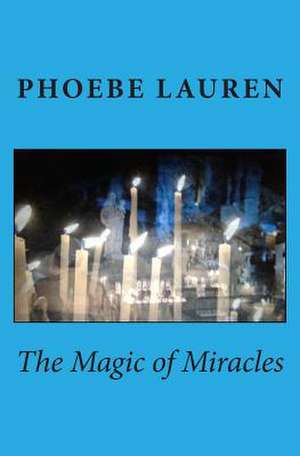 The Magic of Miracles de Phoebe Lauren