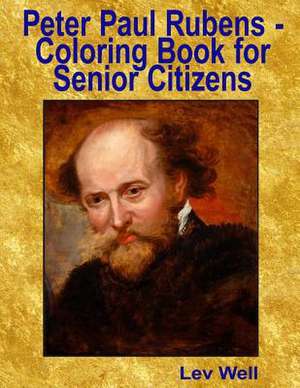 Peter Paul Rubens - Coloring Book for Senior Citizens de Lev Well