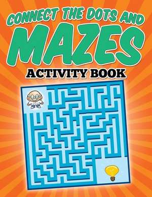 Connect the Dots and Mazes Activity Book de Jw Scharfe