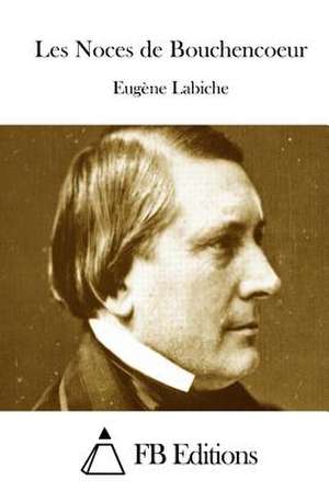 Les Noces de Bouchencoeur de Eugene Labiche