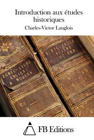 Introduction Aux Etudes Historiques de Charles-Victor Langlois