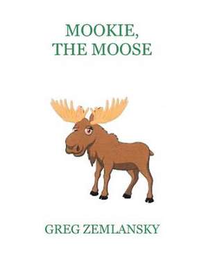 Mookie, the Moose de Greg Zemlansky