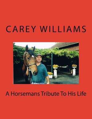 A Horsemans Tribute to His Life de Carey Augustus Williams