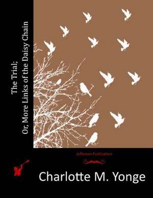 The Trial; Or, More Links of the Daisy Chain de Charlotte M. Yonge