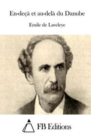 En-Deca Et Au-Dela Du Danube de Emile De Laveleye