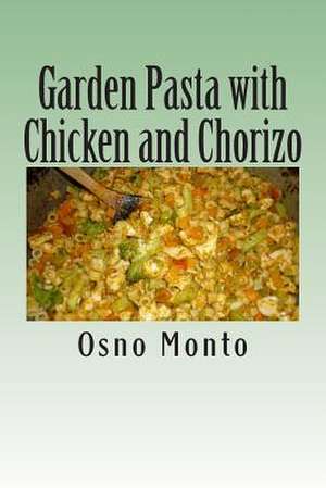 Garden Pasta with Chicken and Chorizo de Osno Monto