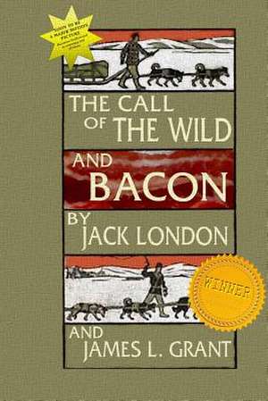 The Call of the Wild and Bacon de James L. Grant