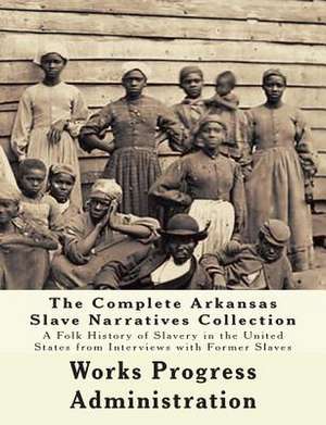 The Wpa Arkansas Slave Narratives Collection de Federal Writers' Project