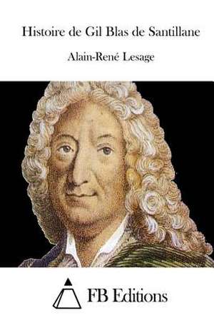 Histoire de Gil Blas de Santillane de Alain-Rene Lesage