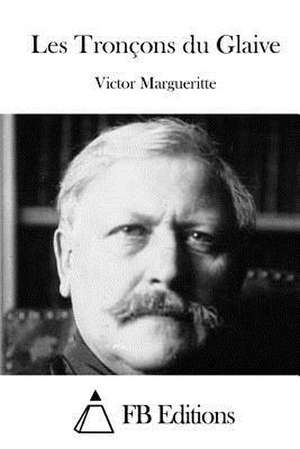 Les Troncons Du Glaive de Victor Margueritte