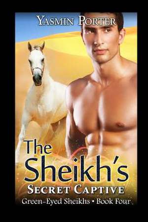 The Sheikh's Secret Captive de Yasmin Porter