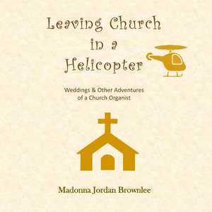 Leaving Church in a Helicopter de Madonna Jordan Brownlee