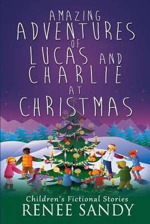 Amazing Adventures of Lucas and Charlie at Christmas de Renee Sandy