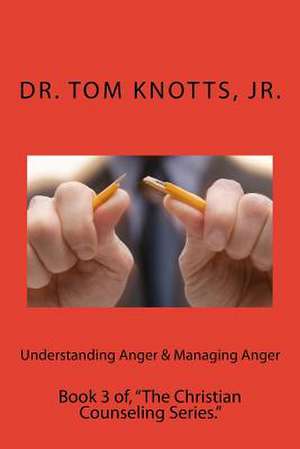 Understanding Anger & Managing Anger de Tom Jr. Knotts