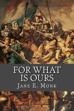 For What Is Ours de Jane E. Monk