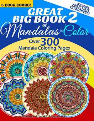 Great Big Book 2 of Mandalas to Color - Over 300 Mandala Coloring Pages - Vol. 7,8,9,10,11 & 12 Combined de Richard Edward Hargreaves