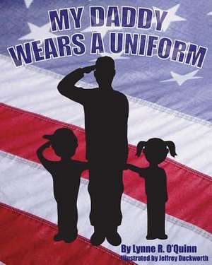 My Daddy Wears a Uniform de Lynne R. O'Quinn