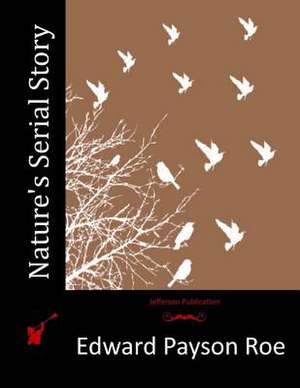 Nature's Serial Story de Roe, Edward Payson