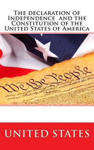 The Declaration of Independence and the Constitution of the United States of America de United States