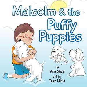 Malcolm & the Puffy Puppies de Ann Shea