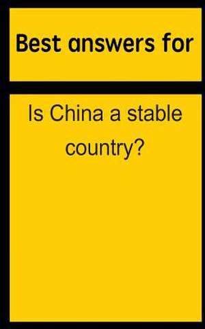 Best Answers for Is China a Stable Country? de Barbara Boone