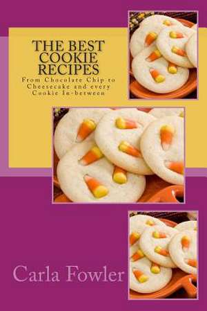 The Best Cookie Recipes de Carla Fowler