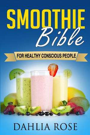 Smoothie Bible de Dahlia Rose