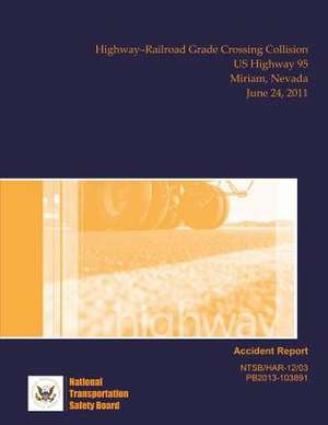 Highway Accident Report Highway?railroad Grade Crossing Collision Us Highway 95 Miriam, Nevada June 24, 2011 de National Transportation Safety Board