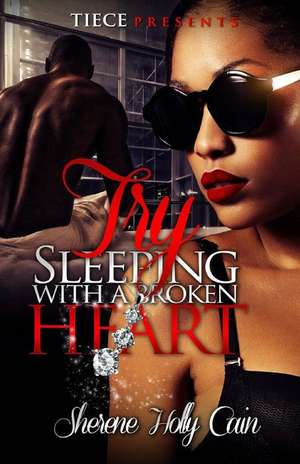 Try Sleeping with a Broken Heart de Sherene Holly Cain