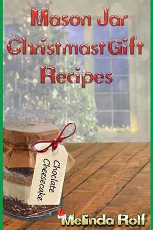 Mason Jar Christmas Gift Recipes de Melinda Rolf