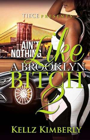 Ain't Nothing Like a Brooklyn Bitch 2 de Kellz Kimberly