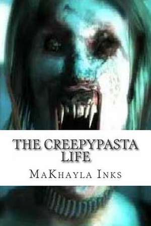 The Creepypasta Life de Makhayla R. Inks