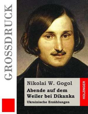 Abende Auf Dem Weiler Bei Dikanka (Grossdruck) de Nikolai W. Gogol