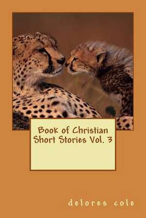 Book of Christian Short Stories Vol. 3 de Delores Cole