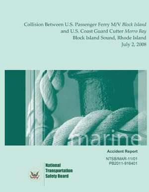 Marine Accident Report Collision Between U.S. Passenger Ferry M/V Block Island and U.S. Coast Guard Cutter Morro Bay Block Island Sound, Rhode Island de National Transportation Security Report