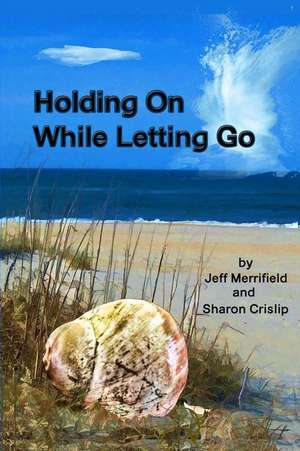 Holding on While Letting Go de Sharon a. Crislip