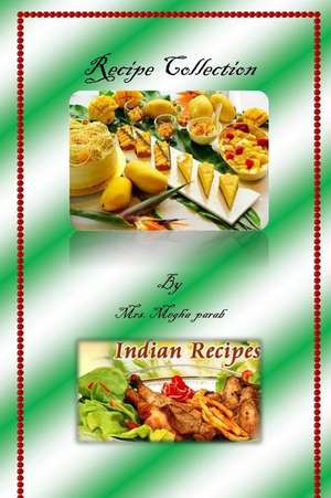 Recipe Collection from India de Mrs Megha M. Parab