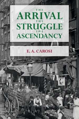 The Arrival the Struggle the Ascendancy de E. a. Carosi