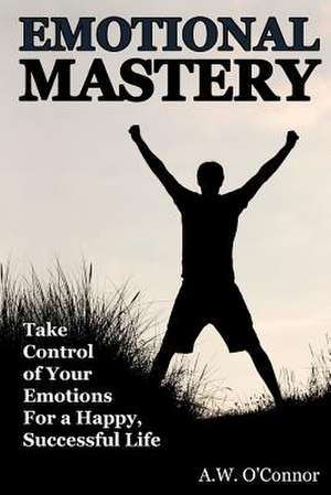 Emotional Mastery de A. W. O'Connor