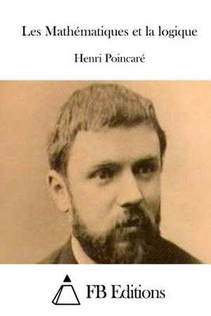 Les Mathematiques Et La Logique de Henri Poincare